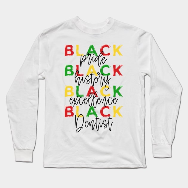 Dentist Black Pride Black History Month Long Sleeve T-Shirt by Way Down South